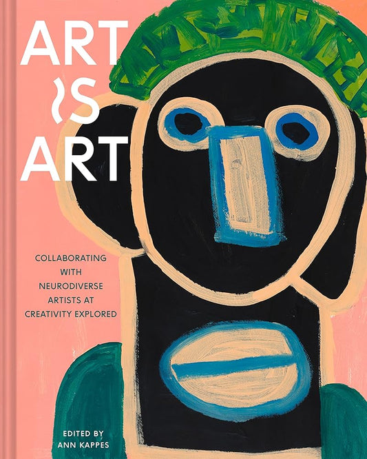 Art Is Art: Collaborating with Neurodiverse Artists at Creativity Explored cover image