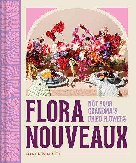 Flora Nouveaux: Not Your Grandma's Dried Flowers cover image