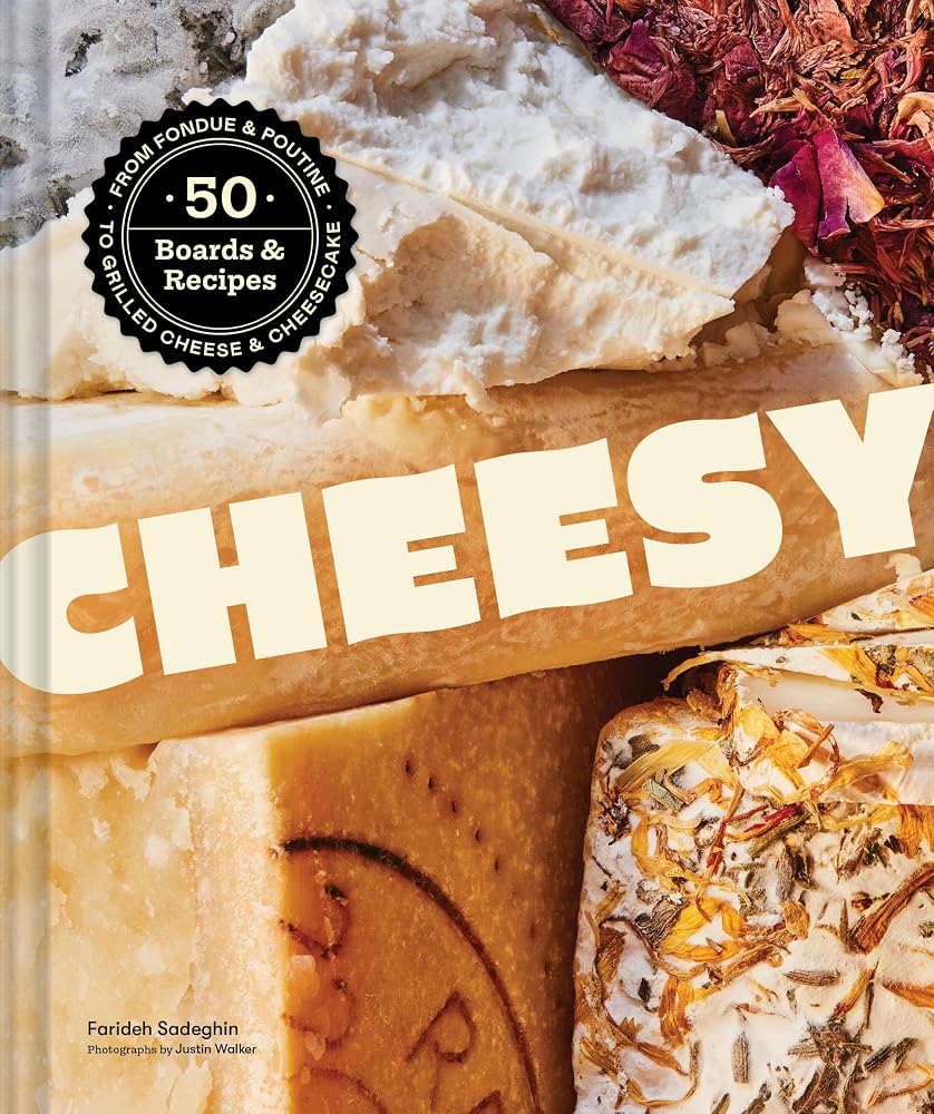 Cheesy: 50 Boards & Recipes, from Fondue & Poutine to Grilled Cheese & Cheesecake cover image