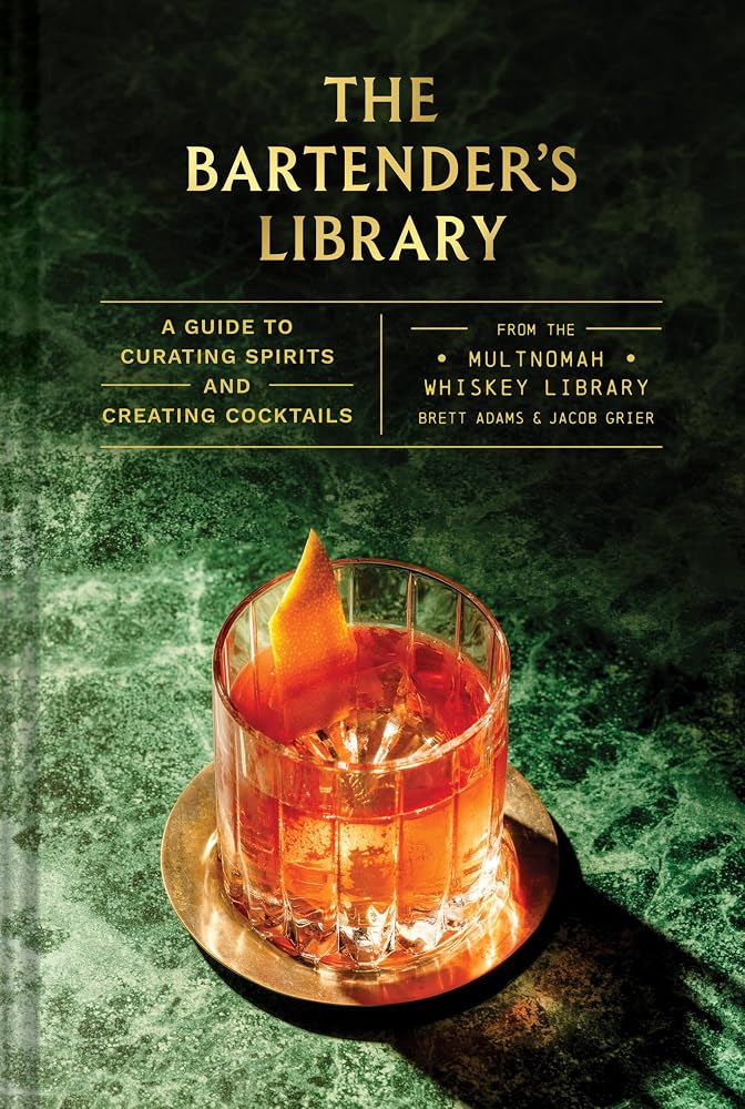 The Bartender's Library: A Guide to Curating Spirits and Creating Cocktails―From the Multnomah Whiskey Library cover image