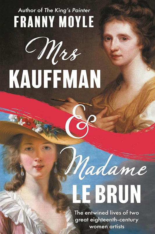 Mrs Kauffman and Madame Le Brun: The Entwined Lives of Two Great Eighteenth-Century Women Artists cover image