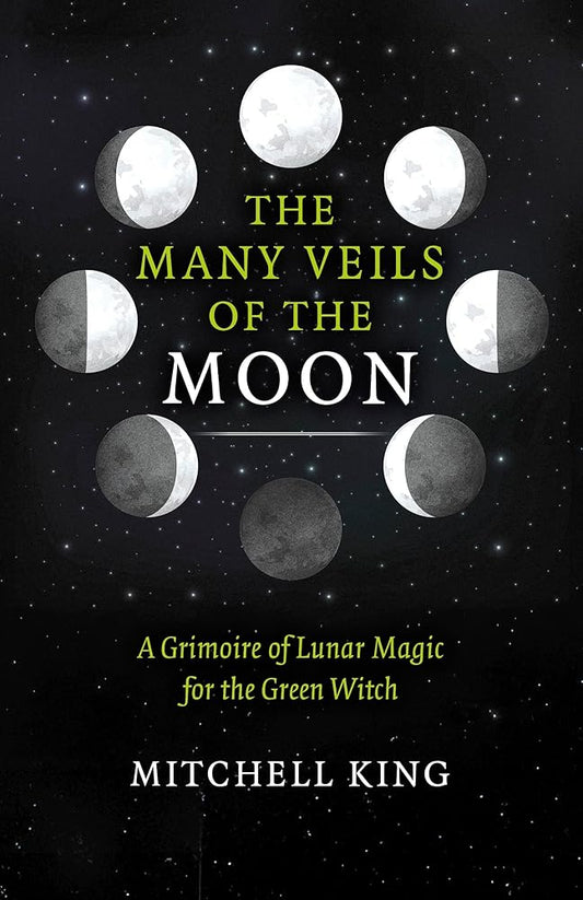 The Many Veils of the Moon: A Grimoire of Lunar Magic for the Green Witch cover image
