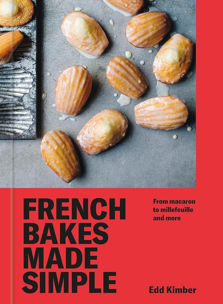 French Bakes Made Simple: From macaron to millefeuille and more cover image