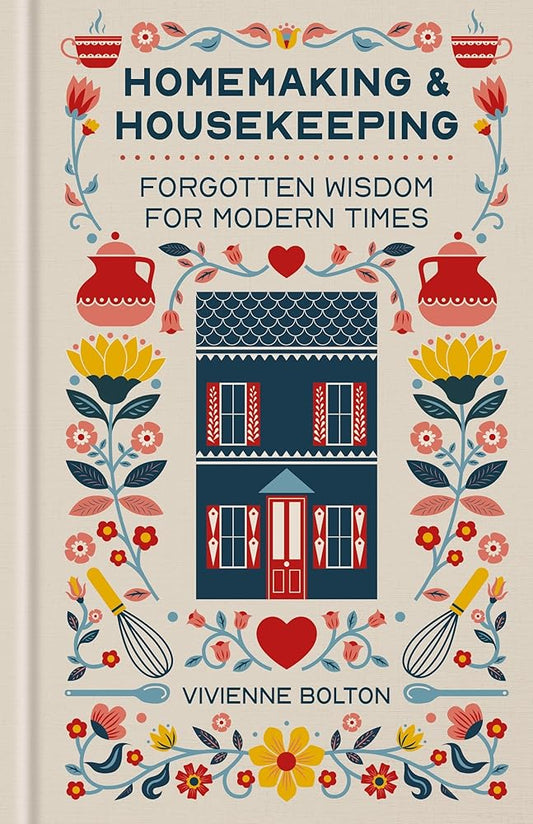 Homemaking and Housekeeping: Forgotten Wisdom for Modern Times cover image