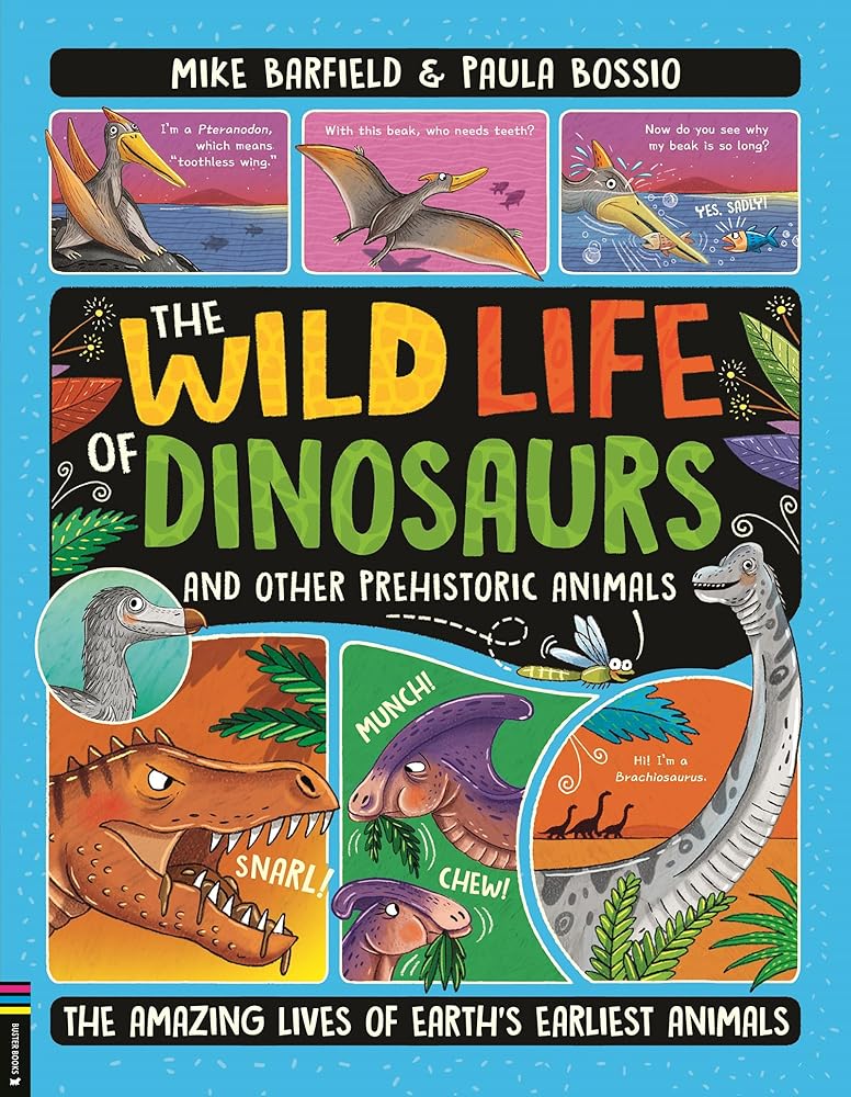The Wild Life of Dinosaurs and Other Prehistoric Animals: The Amazing Lives of Earth's Earliest Animals cover image