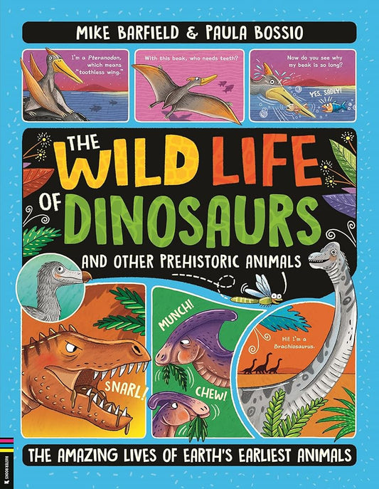 The Wild Life of Dinosaurs and Other Prehistoric Animals: The Amazing Lives of Earth's Earliest Animals cover image
