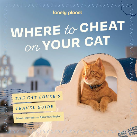 Lonely Planet Where to Cheat on Your Cat: The Cat Lover’s Travel guide: Meet Beloved Felines Around the World | City, Rural & Wild Adventures | Packed with Full Colour Photos cover image