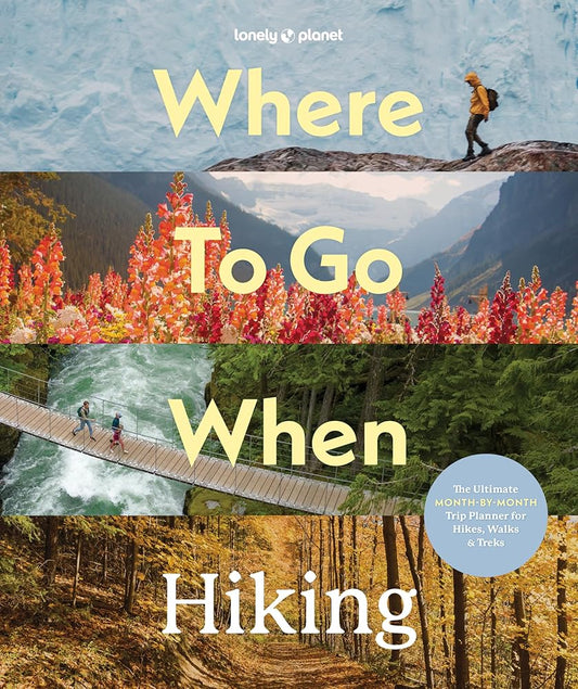 Lonely Planet Where To Go When: Hiking (Hiking Guide) cover image