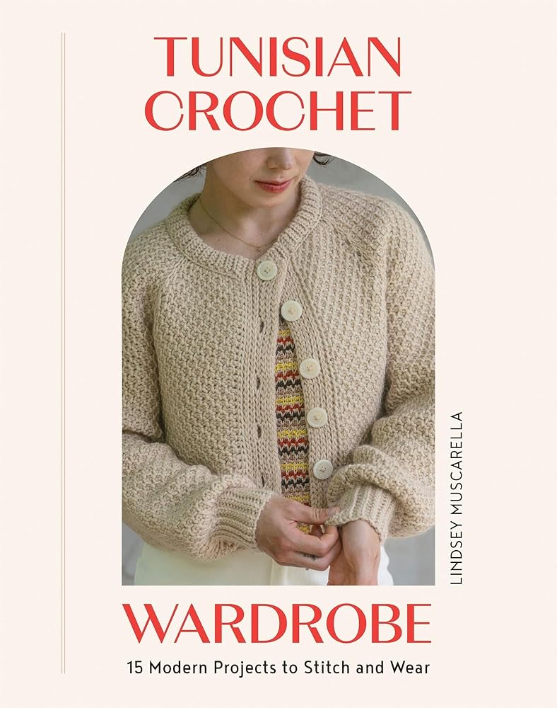 Tunisian Crochet Wardrobe: 15 Modern Projects to Stitch and Wear cover image