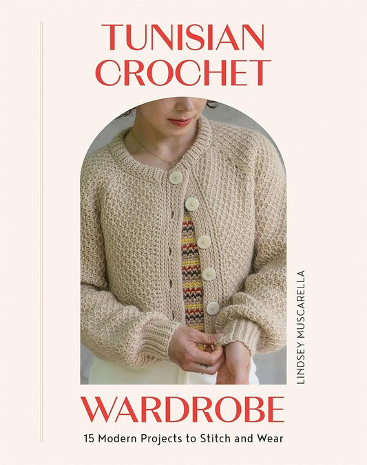 Tunisian Crochet Wardrobe: 15 Modern Projects to Stitch and Wear cover image