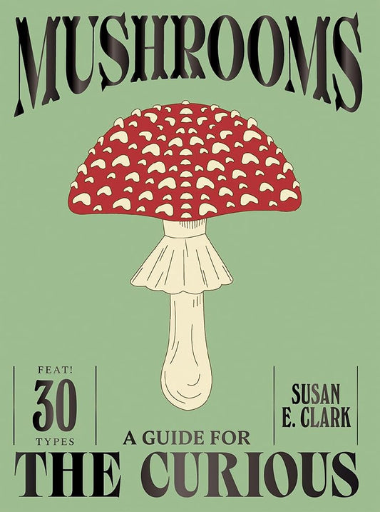 Mushrooms: A Guide for the Curious cover image