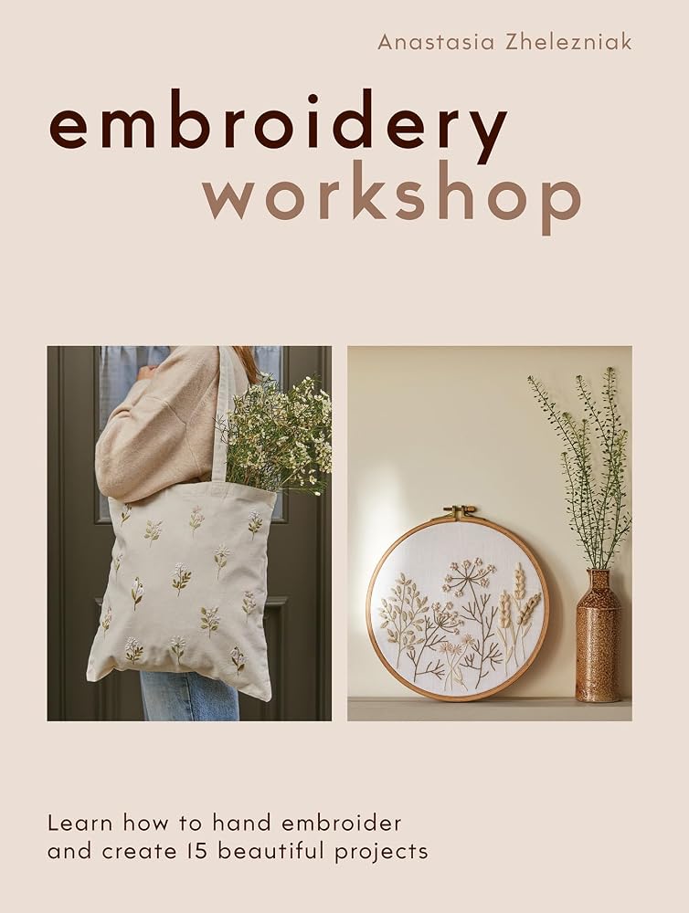Embroidery Workshop: Learn how to hand embroider and create 15 beautiful projects cover image