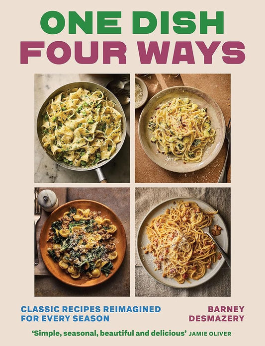 One Dish Four Ways: Classic Recipes Reimagined For Every Season cover image