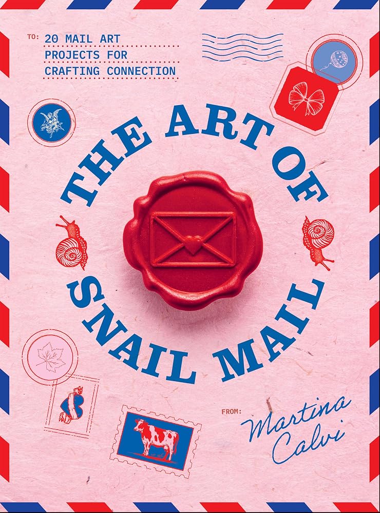 The Art of Snail Mail: 20 Mail Art Projects for Crafting Connection cover image
