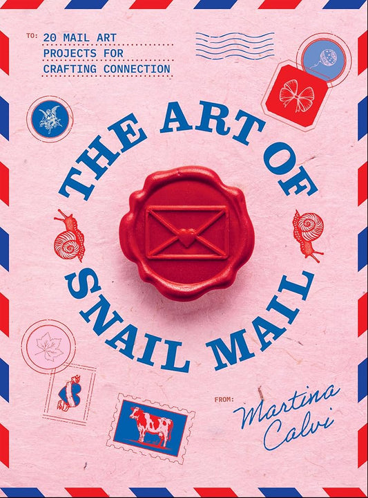 The Art of Snail Mail: 20 Mail Art Projects for Crafting Connection cover image