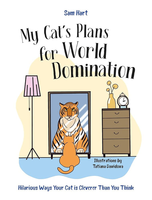 My Cat's Plans for World Domination: Hilarious Ways Your Cat is Cleverer Than You Think cover image