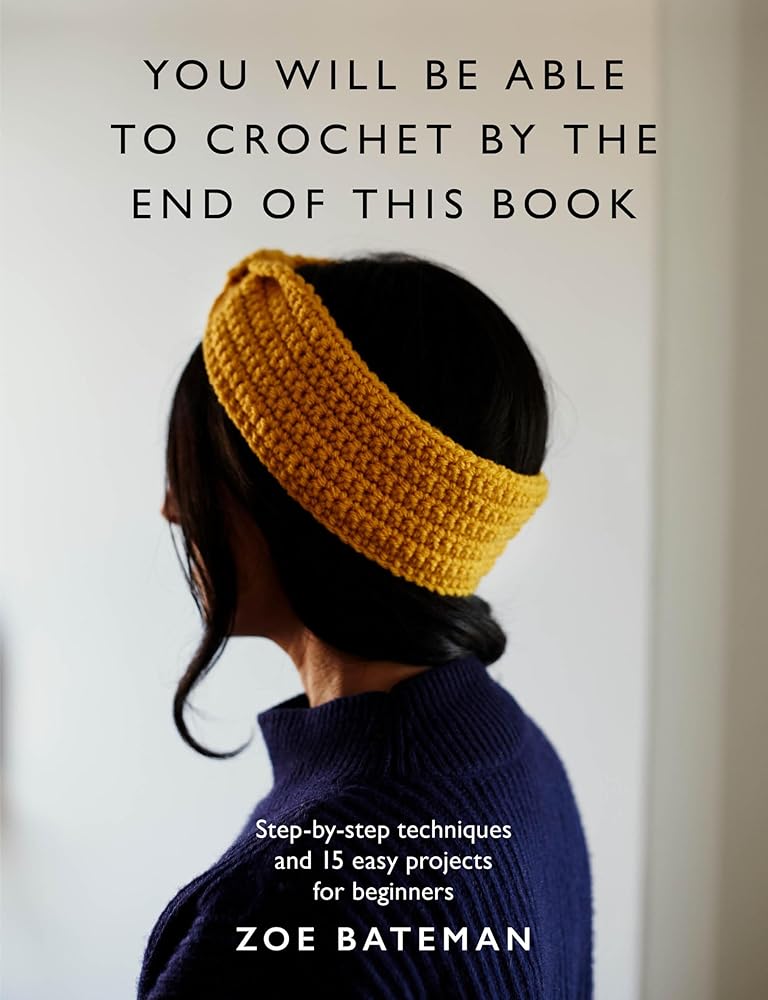 You Will Be Able to Crochet by the End of This Book: Step-by-step techniques and 15 easy projects for beginners cover image