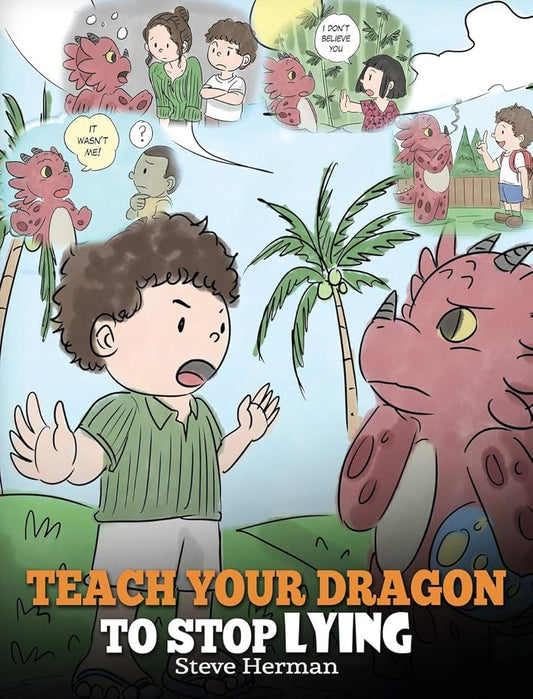 Teach Your Dragon to Stop Lying: A Dragon Book To Teach Kids NOT to Lie. A Cute Children Story To Teach Children About Telling The Truth and Honesty. (My Dragon Books) cover image