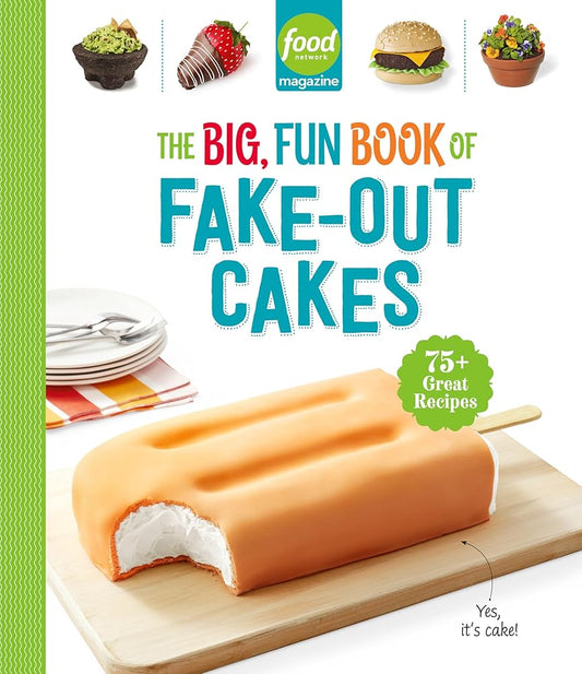Food Network Magazine The Big, Fun Book of Fake-Out Cakes: 75+ Great Recipes (Food Network Magazine's Kids Cookbooks) cover image