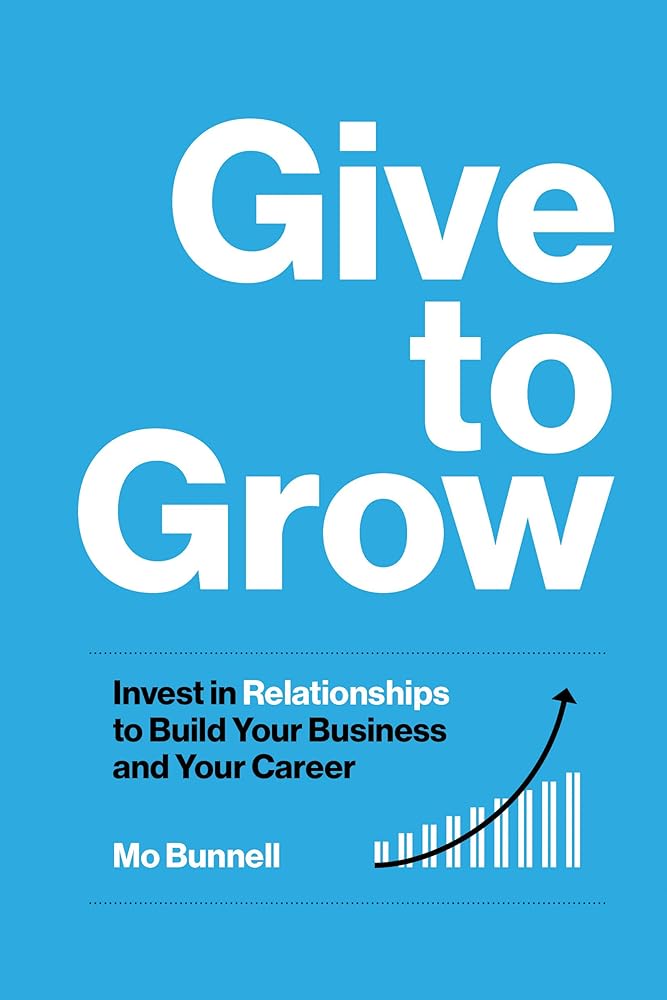 Give to Grow: Invest in Relationships to Build Your Business and Your Career cover image