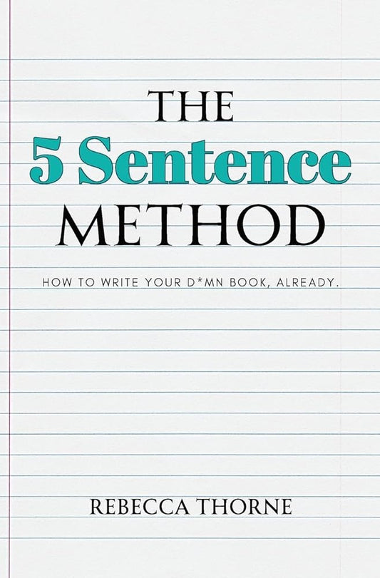 The 5 Sentence Method: How to Write Your D*mn Book, Already. cover image