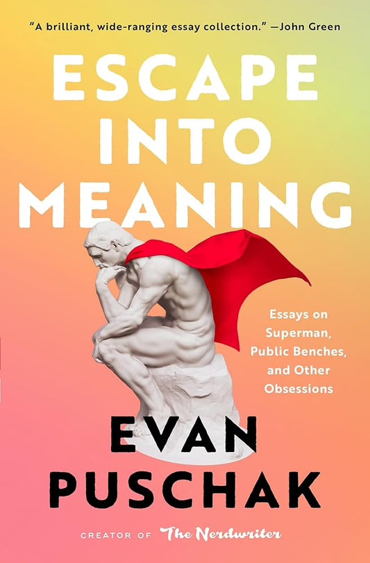 Escape into Meaning: Essays on Superman, Public Benches, and Other Obsessions cover image