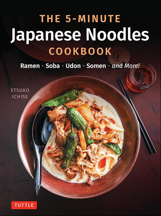 The 5-Minute Japanese Noodles Cookbook: Ramen, Soba, Udon, Somen and More! cover image