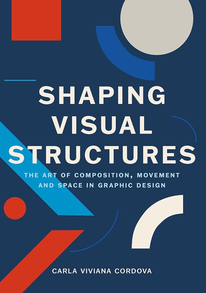 Shaping Visual Structures: The Art of Composition, Movement, and Space in Graphic Design cover image