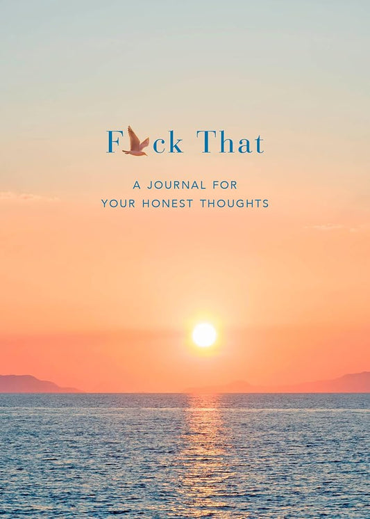 F*ck That: A Journal for Your Honest Thoughts: Includes Affirmation Stickers cover image