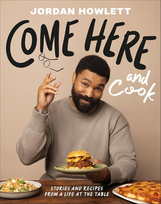 Come Here and Cook: Stories and Recipes from a Life at the Table cover image
