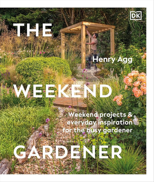 The Weekend Gardener: Weekend Projects and Everyday Inspiration for the Busy Gardener cover image