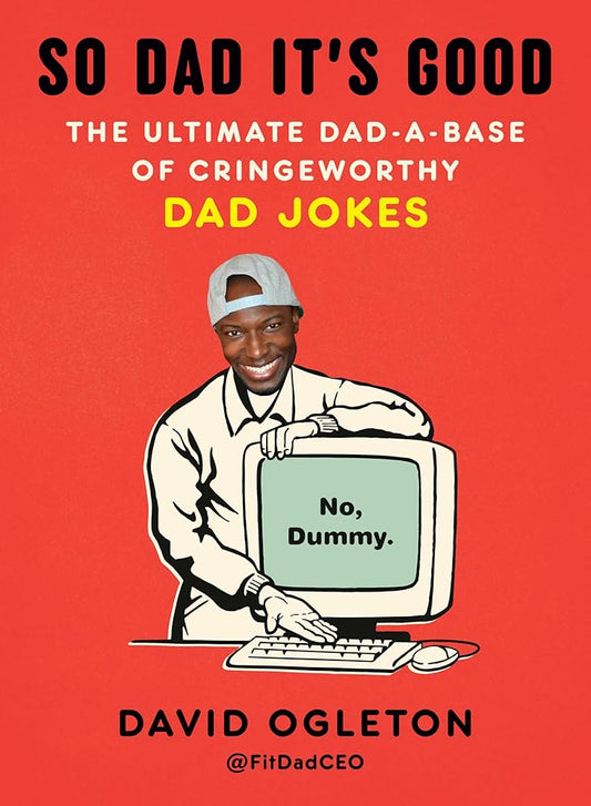 So Dad It's Good: The Ultimate Dad-a-Base of Cringeworthy Dad Jokes cover image