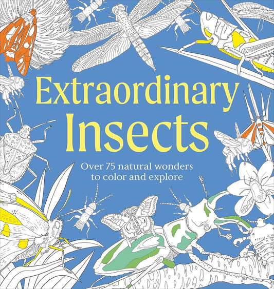 Extraordinary Insects Coloring Book: Over 75 Natural Wonders to Color and Explore (Natural Wonders Coloring Book) cover image