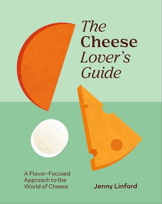 The Cheese Lover's Guide: A Flavour-focused Approach to the World of Cheese (Food Lover's Guide) cover image