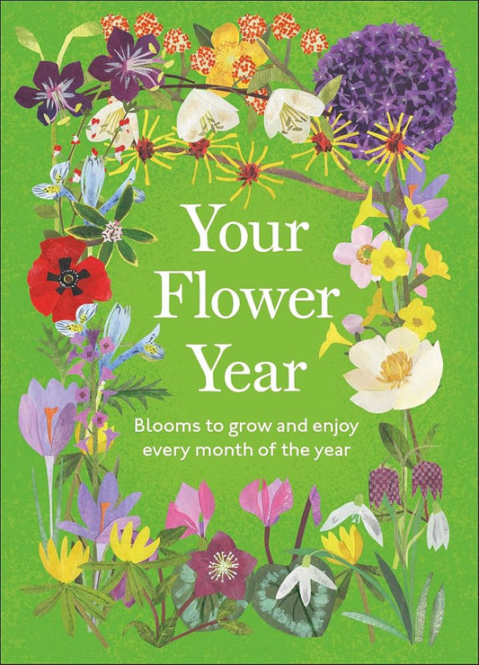 Your Flower Year: Blooms to Grow and Enjoy Every Month of the Year (Your Year) cover image