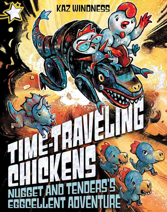 Nugget and Tenders's Eggcellent Adventure: A Star Chapter Book (Time-Traveling Chickens) cover image