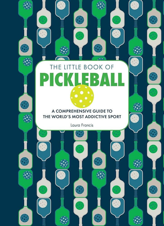 The Little Book of Pickleball: A Comprehensive Guide to the World's Most Addictive Sport cover image