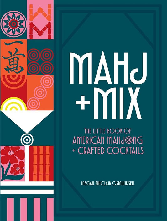 Mahj + Mix: The Little Book of American Mahjong + Crafted Cocktails cover image