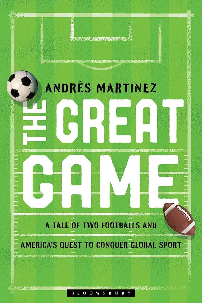 The Great Game: A Tale of Two Footballs and America's Quest to Conquer Global Sport cover image