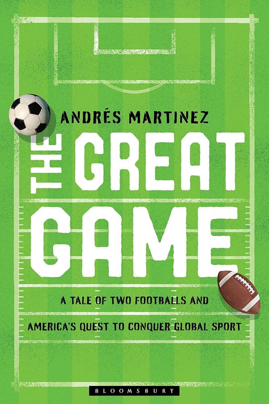 The Great Game: A Tale of Two Footballs and America's Quest to Conquer Global Sport cover image
