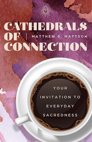 Cathedrals of Connection: Your Invitation to Everyday Sacredness cover image