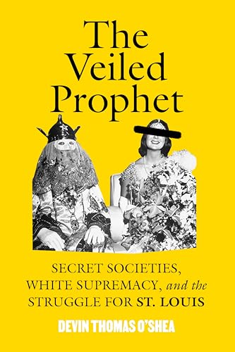 The Veiled Prophet: Secret Societies, White Supremacy, and the Struggle for St. Louis cover image