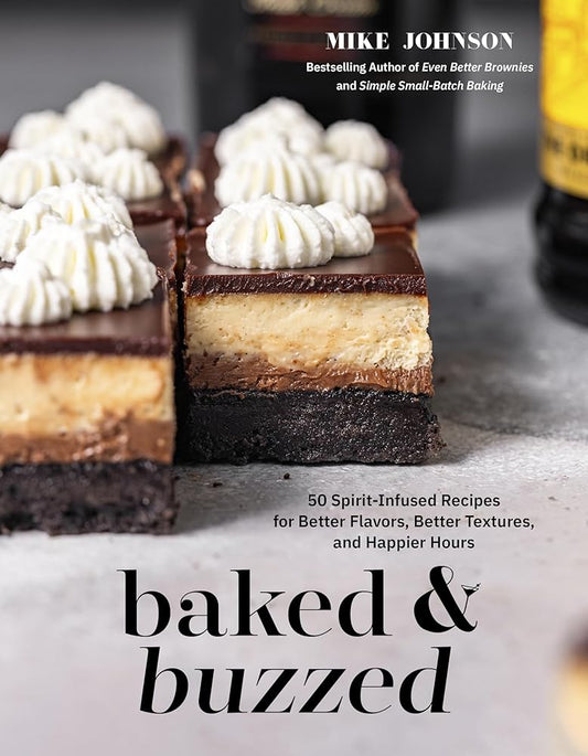 Baked & Buzzed: 50 Spirit-Infused Recipes for Better Flavors, Better Textures, and Happier Hours cover image