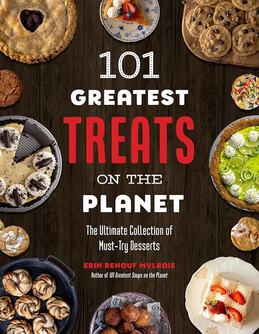 101 Greatest Treats on the Planet: The Ultimate Collection of Must-Try Desserts cover image