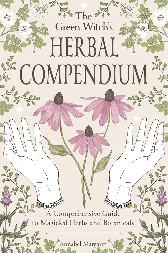 The Green Witch’s Herbal Compendium: A Comprehensive Guide to Magical Herbs and Botanicals cover image