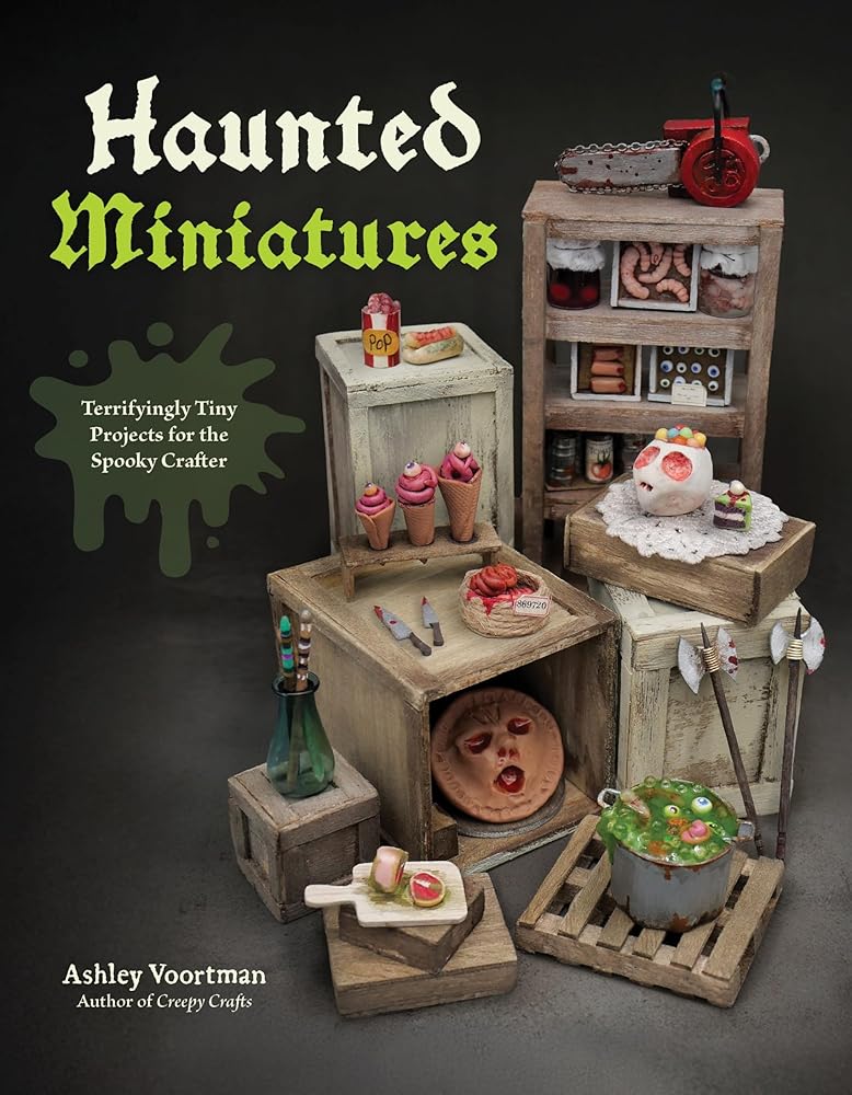 Haunted Miniatures: Terrifyingly Tiny Projects for the Spooky Crafter cover image