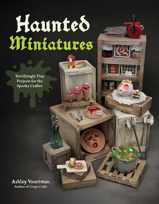 Haunted Miniatures: Terrifyingly Tiny Projects for the Spooky Crafter cover image