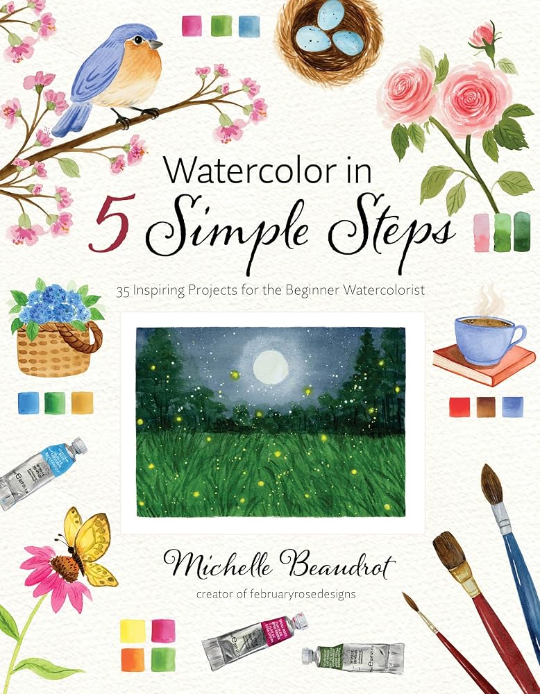 Watercolor in 5 Simple Steps: 35 Inspiring Projects for the Beginner Watercolorist cover image