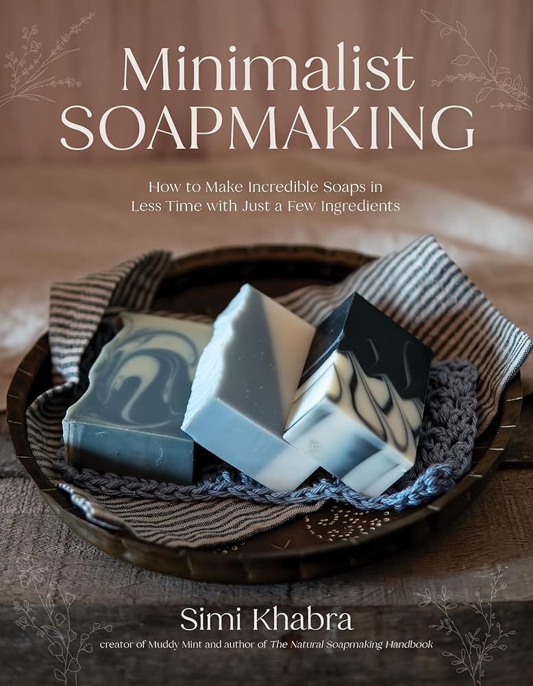 Minimalist Soapmaking: How to Make Incredible Soaps in Less Time with Just a Few Ingredients cover image