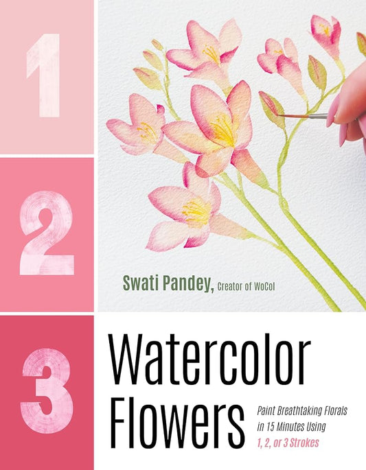 1, 2, 3 Watercolor Flowers: Paint Breathtaking Florals in 15 Minutes Using 1, 2, or 3 Strokes cover image